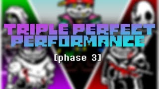 Triple Perfect Performance - Phase 3