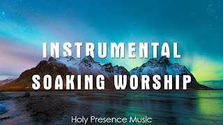 INSTRUMENTAL SOAKING WORSHIP// SOAKING WORSHIP MUSIC  | Holy Presence Music