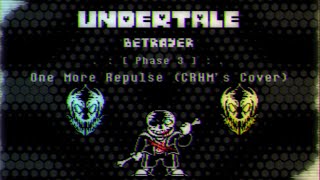 Undertale: Betrayer - Phase 3: One More Repulse (Cover)