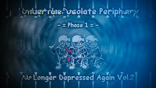 Undertale: Desolate Periphery - Phase 1: No Longer Depressed Again [v2]