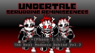 Undertale: Scrubbing Reminiscences - Phase: 1.5: The Real Madness Behind [v2]